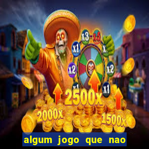 algum jogo que nao precisa depositar dinheiro